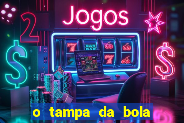 o tampa da bola ao vivo hoje